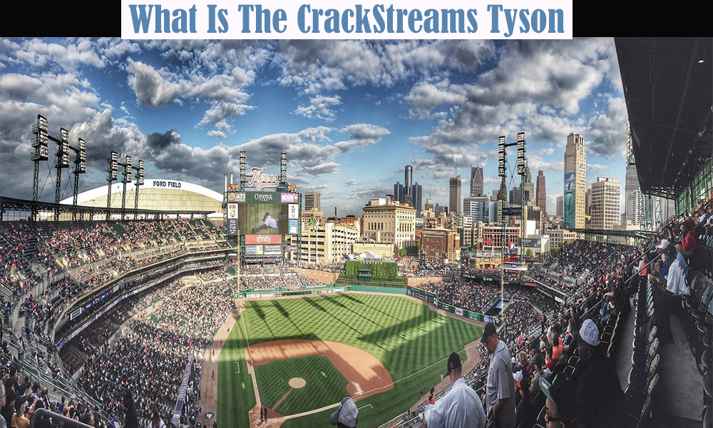 What Is The CrackStreams Tyson